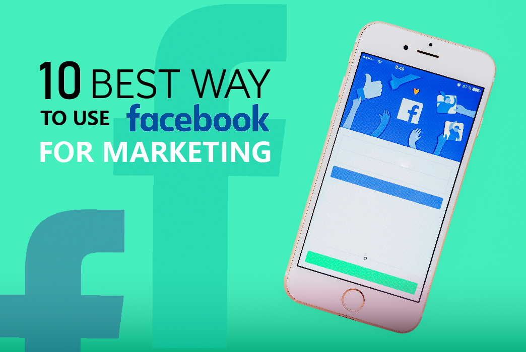 10 Best Ways to Use Facebook for Marketing